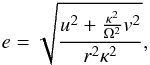 \begin{equation} \label{eq:e} e = \sqrt{\frac{u^2+\frac{\kappa^2}{\Omega^2}v^2}{r^2\kappa^2}}, \end{equation}