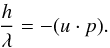 \begin{equation} \frac{h}{\lambda}=-(u\cdot p). \end{equation}