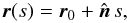 \begin{equation} \label{3D-geo} {\vec{r}}(s)={\vec{r}}_0+\hat{{\vec{n}}}\, s, \end{equation}