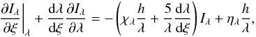 \begin{equation} \label{step1} \left.\frac{\partial I_\lambda}{\partial\xi}\right|_\lambda +\frac{{\rm d} \lambda}{{\rm d}\xi}\frac{\partial I_\lambda}{\partial \lambda}=-\left(\chi_\lambda \frac{h}{\lambda}+\frac{5}{\lambda}\frac{{\rm d}\lambda}{{\rm d} \xi}\right)I_\lambda+\eta_\lambda \frac{h}{\lambda}, \end{equation}