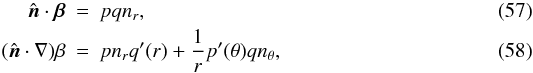 \begin{eqnarray} {\hat{\vec n}}\cdot {\vec \beta}&=&pqn_r, \label{eqn:nr_nhatdotbeta} \\ (\hat{\vec n}\cdot\nabla)\beta&=&pn_rq'(r)+\frac{1}{r}p'(\theta)q n_\theta, \label{eqn:nr_nhatdotgradbeta} \end{eqnarray}