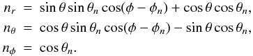 \begin{eqnarray} n_r&=&\sin\theta\sin\theta_n\cos(\phi-\phi_n)+\cos\theta\cos\theta_n,\nonumber\\ n_{\theta}&=&\cos\theta\sin\theta_n\cos(\phi-\phi_n)-\sin\theta\cos\theta_n,\nonumber\\ n_\phi &=&\cos\theta_n. \end{eqnarray}