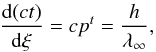\begin{equation} \frac{{\rm d}(ct)}{{\rm d}\xi} = c p^t = \frac{h}{\lambda_\infty}, \end{equation}