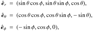 \begin{eqnarray} \label{spherical-base} \hat{\vec e}_r&=&(\sin\theta\cos\phi, \sin\theta\sin\phi, \cos\theta),\nonumber\\[2mm] \hat{\vec e}_\theta&=&(\cos\theta\cos\phi,\cos\theta\sin\phi,-\sin\theta),\nonumber\\[2mm] {\hat{\vec e}}_{\phi}&=&(-\sin\phi,\cos\phi,0), \end{eqnarray}