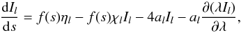 \begin{equation} \label{eq:eqrt} \frac{\mathrm{d} I_l}{\mathrm{d} s} = f(s)\eta_l - f(s)\chi_l I_l - 4 a_l I_l - a_l \frac{\partial(\lambda I_l)}{\partial \lambda} , \end{equation}