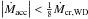 \hbox{$\left |\dot M_{\mathrm{acc}} \right | < \frac{1}{8}\dot M_{\mathrm{cr, WD}}$}