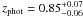 \hbox{$z_\mathrm{phot}=0.85^{+0.07}_{-0.06}$}