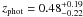\hbox{$z_\mathrm{phot}=0.48^{+ 0.19}_{-0.22}$}