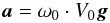 \begin{eqnarray} \bm a = \omega_0\cdot V_0 \bm g \end{eqnarray}
