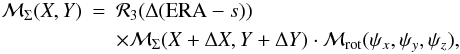 \begin{eqnarray} \label{relM} \mathcal M_\Sigma (X, Y)&=&\mathcal R_3(\Delta({\rm ERA}-s))\nonumber \\ &&\times \mathcal M_\Sigma (X+\Delta X, Y+\Delta Y)\cdot\mathcal M_{\rm rot}(\psi_x, \psi_y, \psi_z), \end{eqnarray}
