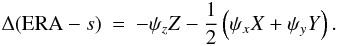 \begin{eqnarray} \label{DERA} \Delta({\rm ERA}-s) &= & -\psi_z Z - \frac{1}{2} \left(\psi_x X + \psi_y Y\right). \end{eqnarray}