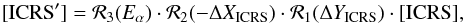 \begin{eqnarray} [{\rm ICRS'}] = \mathcal R_3(E_\alpha) \cdot \mathcal R_2(-\Delta X_{\rm ICRS}) \cdot \mathcal R_1(\Delta Y_{\rm ICRS})\cdot[{\rm ICRS}], \end{eqnarray}