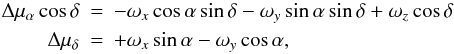 \begin{eqnarray} \Delta\mu_\alpha\cos\delta&=& -\omega_x\cos\alpha\sin\delta-\omega_y\sin\alpha\sin\delta+\omega_z\cos\delta\nonumber \\ \Delta\mu_\delta&=&+\omega_x\sin\alpha-\omega_y\cos\alpha, \label{eq-fitequ} \end{eqnarray}