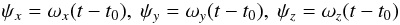 \begin{eqnarray} \psi_x=\omega_x(t-t_0),~\psi_y=\omega_y(t-t_0),~\psi_z=\omega_z(t-t_0) \label{eq-psixyz} \end{eqnarray}