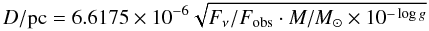 \begin{equation} D/\mathrm{pc} = 6.6175 \times 10^{-6} \sqrt{F_\nu/F_\mathrm{obs} \cdot M/M_{\odot} \times 10^{-\log g}} \end{equation}