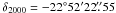 \hbox{$\delta_\mathrm{2000}=-22\degr 52\arcmin 22\farcs 55$}