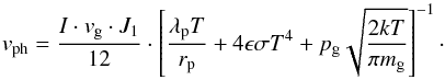 \begin{equation} v_{\rm ph} = \frac{I\cdot v_{\rm g} \cdot J_1}{12}\cdot \left[\frac{\lambda_{\rm p} T}{r_{\rm p}} + 4\epsilon\sigma T^4 + p_{\rm g}\sqrt{\frac{2kT}{\pi m_{\rm g}}}\right]^{-1}\cdot \label{eq:vph_full} \end{equation}