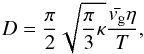 \begin{equation} D = \frac{\pi}{2}\sqrt{\frac{\pi}{3}\kappa}\frac{\bar{v_{\rm g}}\eta}{T}, \end{equation}