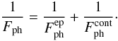 \begin{equation} \frac{1}{F_{\rm ph}} = \frac{1}{F_{\rm ph}^{\rm ep}} + \frac{1}{F_{\rm ph}^{\rm cont}}\cdot \label{eq:roh3} \end{equation}