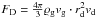 \hbox{$F_{\rm D} = \frac{4\pi}{3}\varrho_{\rm g} v_{\rm g} \cdot r_{\rm d}^2 v_{\rm d}$}