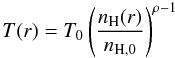\begin{equation} T(r)=T_{0} \left ( \frac{n_{\rm H}(r)}{n_{\rm H,0}} \right )^{\rho-1} \end{equation}