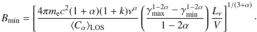 \appendix \setcounter{section}{1} \begin{equation} B_{\rm min}=\left[\frac{4\pi m_{\rm e}c^2 (1+\alpha) (1+k) \nu^{\alpha}}{\langle C_{\alpha} \rangle_{\rm LOS} }\left(\frac{\gamma_{\rm max}^{1-2\alpha}-\gamma_{\rm min}^{1-2\alpha}}{1-2\alpha}\right) \frac{L_{\nu}}{V}\right] ^{1/(3+\alpha)}\cdot \label{bmin} \end{equation}