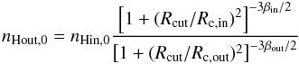 \begin{equation} n_{\rm Hout,0}=n_{\rm Hin,0}\frac{\left[1+(R_{\rm cut}/R_{\rm c,in})^2\right]^{-3\beta_{\rm in}/2}}{\left[1+(R_{\rm cut}/R_{\rm c,out})^2\right]^{-3\beta_{\rm out}/2}} \end{equation}