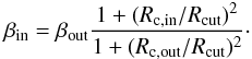 \begin{equation} \beta_{\rm in}=\beta_{\rm out}\frac{1+(R_{\rm c,in}/R_{\rm cut})^2}{1+(R_{\rm c,out}/R_{\rm cut})^2}\cdot \end{equation}