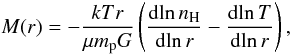 \begin{equation} M(r)=-\frac{kT r}{\mu m_{\rm p} G} \left( \frac{{\rm d}\! \ln n_{\rm H}}{{\rm d } \!\ln r}-\frac{{\rm d }\! \ln T}{{\rm d } \!\ln r} \right), \label{totalmass} \end{equation}