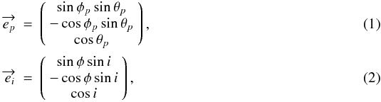 \begin{eqnarray} \overrightarrow{e_p} &=& \left( \begin{array}{ccc} \sin\phi_p\sin\theta_p \\ -\cos\phi_p\sin\theta_p \\ \cos\theta_p \end{array} \right),\\ \overrightarrow{e_i} &=& \left( \begin{array}{ccc} \sin\phi \sin i \\ -\cos\phi \sin i \\ \cos i \end{array} \right), \end{eqnarray}