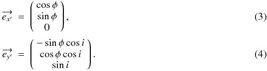\begin{eqnarray} \overrightarrow{e_{x'}} &=& \left( \begin{array}{ccc} \cos\phi \\ \sin\phi \\ 0 \end{array} \right), \label{x}\\ \overrightarrow{e_{y'}} &=& \left( \begin{array}{ccc} -\sin\phi \cos i \\ \cos\phi \cos i \\ \sin i \end{array} \right). \label{y} \end{eqnarray}