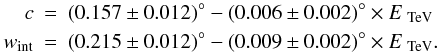 \begin{eqnarray*} c &=& (0.157 \pm 0.012)^{\circ} - (0.006 \pm 0.002)^{\circ}\times E_{\rm~TeV}\\ w_{\rm int} &=& (0.215 \pm 0.012)^{\circ} - (0.009 \pm 0.002)^{\circ}\times E_{\rm~TeV}. \end{eqnarray*}