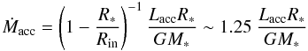 \begin{equation} \label{eq:macc} \dot{M}_{\rm acc} = \left( 1 - \frac{R_*}{R_{\rm in}} \right ) ^{-1} \frac{L_{\rm acc} R_*}{G M_*} \sim 1.25 ~\frac{L_{\rm acc} R_*}{G M_*} \end{equation}
