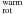 \hbox{$_{\rm rot}^{\rm warm}$}