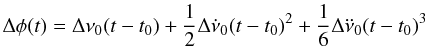 \begin{equation} \Delta\phi(t)=\Delta\nu_0(t-t_0)+\frac{1}{2}\Delta\dot\nu_0(t-t_0)^2+\frac{1}{6}\Delta\ddot\nu_0(t-t_0)^3 \end{equation}