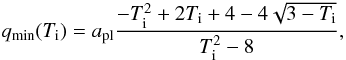 \begin{equation} q_{\rm min} (T_{\rm i}) = a_{\rm pl} \frac{-T_{\rm i}^2 +2T_{\rm i} +4 - 4 \sqrt {3-T_{\rm i}}}{T_{\rm i}^2-8}, \label{eq:qmin} \end{equation}