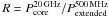 \hbox{$R = P_{\rm core}^{\rm{20\,GHz}}/P_{\rm extended}^{\rm{500\,MHz}}$}