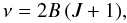\begin{equation} \nu = 2 \Be \, (\J+1), \end{equation}