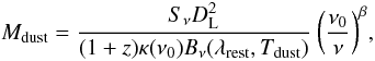 \begin{equation} M_{{\rm dust}}=\frac{S_{\nu}D_{{\rm L}}^2}{(1+z)\kappa(\nu_{0})B_{\nu}(\lambda_{{\rm rest}},T_{{\rm dust}})}\ \bigg( \frac{\nu_{0}}{\nu}\bigg)^{\beta}, \end{equation}