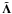 \hbox{$\tilde{{\bf \Lambda}}$}