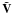 \hbox{$\tilde{{\bf V}}$}