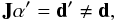 \begin{equation*} {\bf J} {\bf \alpha^\prime}={\bf d^\prime}\neq {\bf d}, \end{equation*}