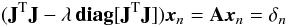 \begin{equation} ({\bf J}^{\rm T}{\bf J}-\lambda\,{\rm\bf diag}[{\bf J}^{\rm T}{\bf J}]) \vec{x}_n={\bf A} \vec{x}_n=\delta_n \end{equation}