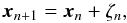 \begin{equation*} \vec{x}_{n+1}=\vec{x}_{n} + \zeta_{n}, \end{equation*}