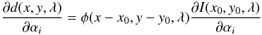 \begin{equation} \frac{\partial d(x,y,\lambda)}{\partial\alpha_i}=\phi(x-x_0,y-y_0,\lambda)\frac{\partial I(x_0,y_0,\lambda)}{\partial\alpha_i} \label{eq:coupledresponse} \end{equation}