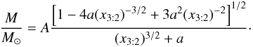 \begin{equation} \label{hypothesis-vertical} \frac{M}{M_\odot} = A \frac{\left[1 - 4a (x_{3:2})^{-3/2} + 3 a^2 (x_{3:2})^{-2}\right]^{1/2}}{ (x_{3:2})^{3/2} + a }\cdot \end{equation}