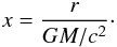 \begin{equation} \label{radius-dimensionless} x = \frac{r}{GM/c^2}\cdot \end{equation}