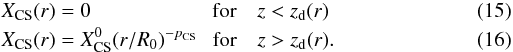 \begin{eqnarray} && X_\mathrm{CS}(r) = 0 \hspace*{20mm}\,\mathrm{for~~~~} z < z_{\rm d}(r) \\ && X_\mathrm{CS}(r) = X_\mathrm{CS}^0 (r/R_0)^{-p_\mathrm{CS}} \hspace*{2mm}\, \mathrm{for~~~~} z > z_{\rm d}(r) . \end{eqnarray}