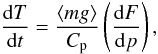 \begin{equation} \frac{{\rm d}T}{{\rm d}t} = \frac{\langle mg \rangle}{C_{\rm p}} \left( \frac{{\rm d}F}{{\rm d}p} \right), \label{eq-temperature-evolution} \end{equation}