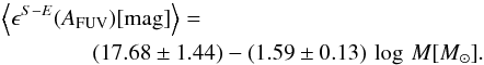 \begin{eqnarray} \label{equ_dustense} &&\left\langle{\epsilon}^{S-E}(A_{\rm FUV})\textrm{[mag]}\right\rangle= \notag\\ && \qquad\qquad(17.68\pm 1.44) - (1.59\pm 0.13)\,\log\, M [M_{\odot}]. \end{eqnarray}